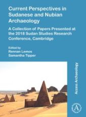 book Current Perspectives in Sudanese and Nubian Archaeology : A Collection of Papers Presented at the 2018 Sudan Studies Research Conference, Cambridge