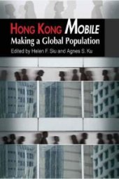 book Hong Kong Mobile : Making a Global Population