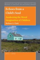 book Echoes from a Child's Soul : Awakening the Moral Imagination of Children