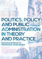 book Politics, Policy and Public Administration in Theory and Practice : Essays in Honour of Professor John Wanna