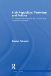 book Irish Republican Terrorism and Politics : A Comparative Study of the Official and the Provisional IRA