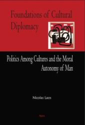 book Foundations of Cultural Diplomacy : Politics Among Cultures and the Moral Autonomy of Man