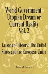 book World Government - Utopian Dream or Current Reality? : Lessons of History from the United States and the European Union