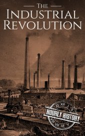 book The Industrial Revolution: A History From Beginning to End