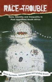 book Race Trouble : Race, Identity and Inequality in Post-Apartheid South Africa