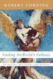 book Finding the World’s Fullness : On Poetry, Metaphor, and Mystery