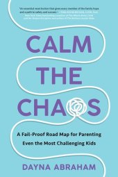 book Calm the Chaos: A Fail-Proof Road Map for Parenting Even the Most Challenging Kids