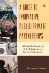 book A Guide to Innovative Public-Private Partnerships : Utilizing the Resources of the Private Sector for the Public Good