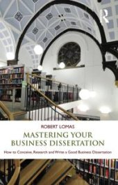 book Mastering Your Business Dissertation : How to Conceive, Research and Write a Good Business Dissertation