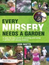 book Every Nursery Needs a Garden : A Step-By-step Guide to Creating and Using a Garden with Young Children