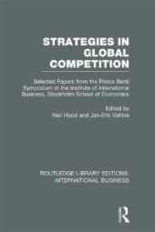 book Strategies in Global Competition (RLE International Business) : Selected Papers from the Prince Bertil Symposium at the Institute of International Business