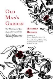 book Old Man's Garden : The History and Lore of Southern Alberta Wildflowers