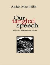 book Our Tangled Speech : Essays on Language and Culture