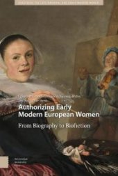 book Authorizing Early Modern European Women : From Biography to Biofiction