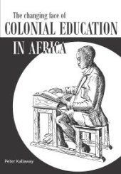 book The Changing Face of Colonial Education in Africa : Education, Science and Development