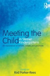 book Meeting the Child in Steiner Kindergartens : An Exploration of Beliefs, Values and Practices