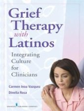 book Grief Therapy with Latinos : Integrating Culture for Clinicians