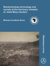 book Reinterpreting Chronology and Society at the Mortuary Complex of Jebel Moya (Sudan)