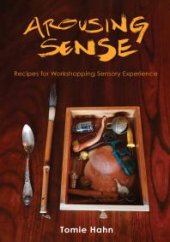 book Arousing Sense : Recipes for Workshopping Sensory Experience