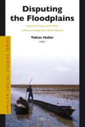 book Disputing the Floodplains : Institutional Change and the Politics of Resource Management in African Wetlands