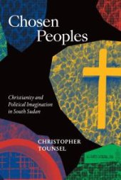 book Chosen Peoples : Christianity and Political Imagination in South Sudan