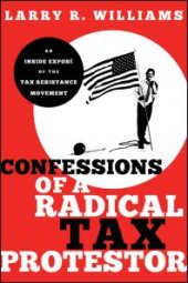 book Confessions of a Radical Tax Protestor : An Inside Expose of the Tax Resistance Movement