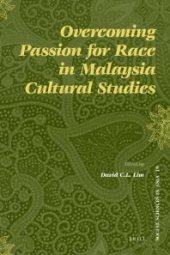 book Overcoming Passion for Race in Malaysia Cultural Studies