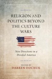 book Religion and Politics Beyond the Culture Wars : New Directions in a Divided America