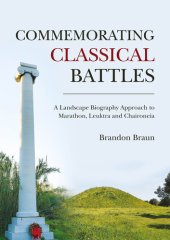 book Commemorating Classical Battles: A Landscape Biography Approach to Marathon, Leuktra, and Chaironeia