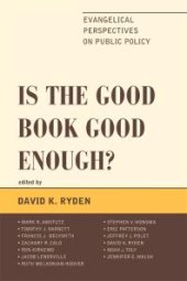 book Is the Good Book Good Enough? : Evangelical Perspectives on Public Policy