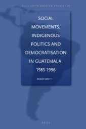 book Social Movements, Indigenous Politics and Democratisation in Guatemala, 1985-1996