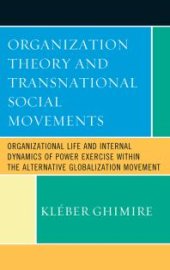 book Organization Theory and Transnational Social Movements : Organizational Life and Internal Dynamics of Power Exercise Within the Alternative Globalization Movement