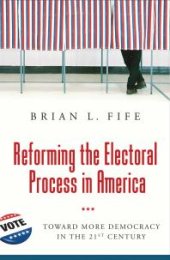 book Reforming the Electoral Process in America: Toward More Democracy in the 21st Century : Toward More Democracy in the 21st Century