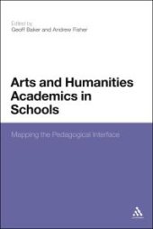 book Arts and Humanities Academics in Schools : Mapping the Pedagogical Interface