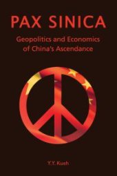 book Pax Sinica : Geopolitics and Economics of China's Ascendance