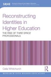 book Reconstructing Identities in Higher Education : The Rise of 'Third Space' Professionals