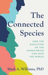 book The Connected Species: How the Evolution of the Human Brain Can Save the World