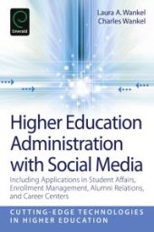 book Higher Education Administration with Social Media : Including Applications in Student Affairs, Enrollment Management, Alumni Relations, and Career Centers