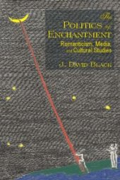 book The Politics of Enchantment : Romanticism, Media, and Cultural Studies