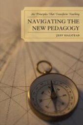 book Navigating the New Pedagogy : Six Principles That Transform Teaching