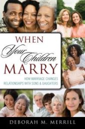 book When Your Children Marry : How Marriage Changes Relationships with Sons and Daughters