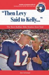 book "Then Levy Said to Kelly. . ." : The Best Buffalo Bills Stories Ever Told