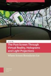 book The Post-Screen Through Virtual Reality, Holograms and Light Projections : Where Screen Boundaries Lie