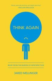 book Think Again : Relief from the Burden of Introspection