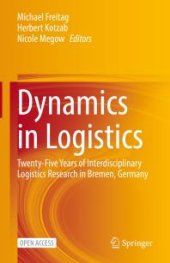 book Dynamics in Logistics : Twenty-Five Years of Interdisciplinary Logistics Research in Bremen, Germany