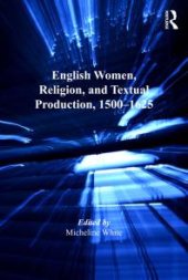 book English Women, Religion, and Textual Production, 1500-1625