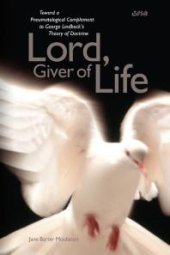 book Lord, Giver of Life : Toward a Pneumatological Complement to George Lindbeck’s Theory of Doctrine