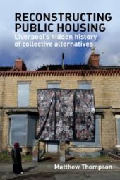 book Reconstructing Public Housing : Liverpool's Hidden History of Collective Alternatives