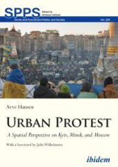 book Urban Protest : A Spatial Perspective on Kyiv, Minsk, and Moscow