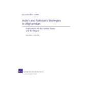 book India's and Pakistan's Strategies in Afghanistan: Implications for the United States and the Region